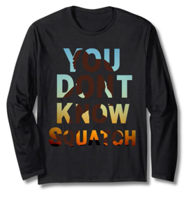 You Don't Know Squatch Long Sleeve T-Shirt