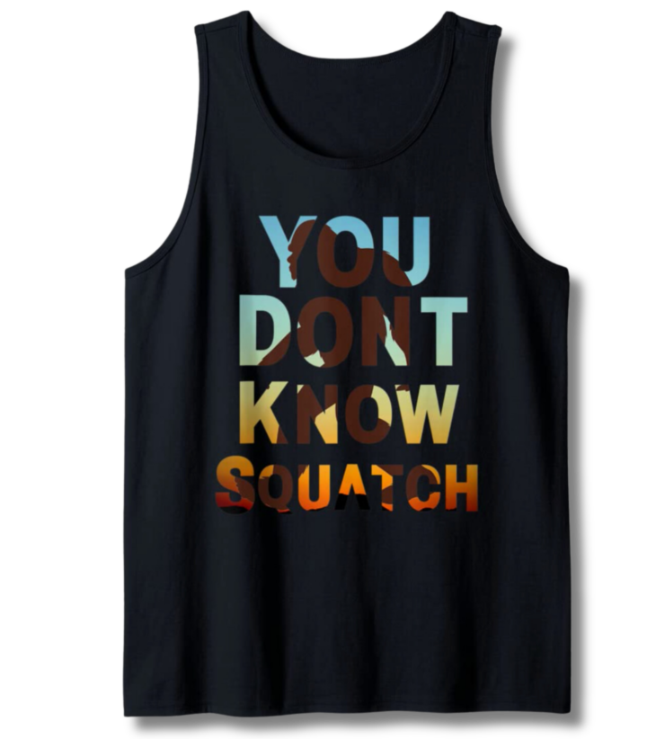 You Don't Know Squatch Tank Top