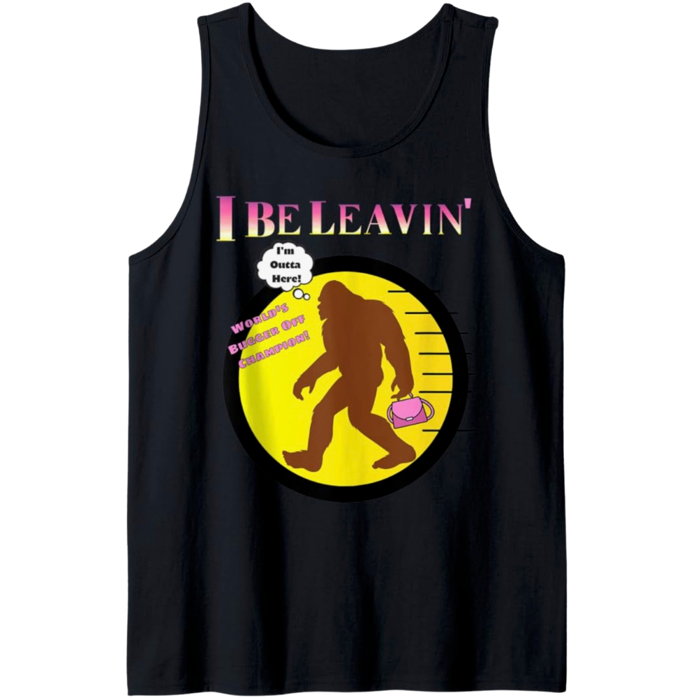Bigfoot I Be Leavin' Ladies Only! Tank Top