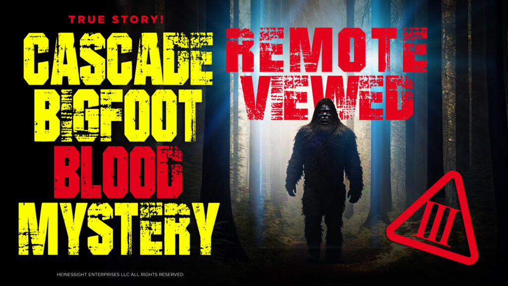 Cascade Bigfoot Blood Mystery IV Remote Viewed