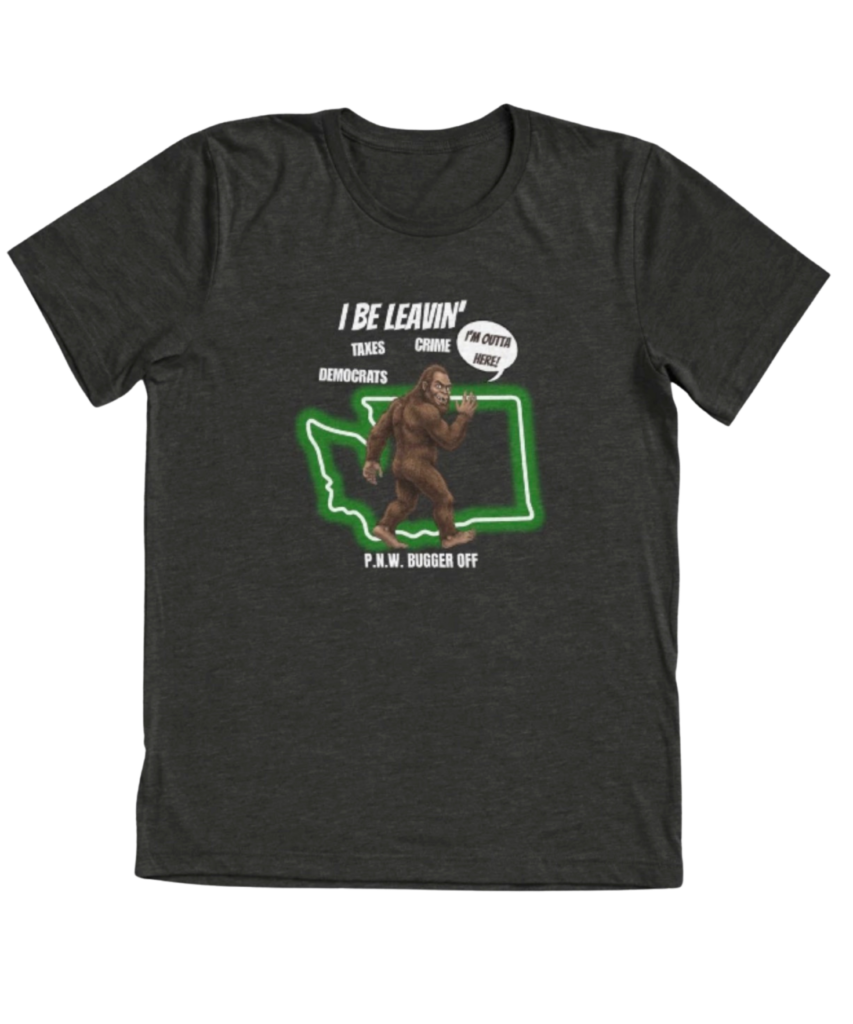 Dark tri-blend t-shirt with “I Be Leavin’ Taxes Crime Democrats” sarcastic Bigfoot leaving PNW design.